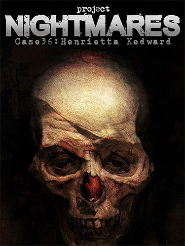 Project Nightmares: Case 36 – Henrietta Kedward-HohohoGames